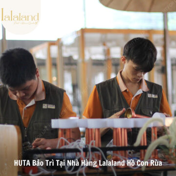 Hành trình bảo trì tại nhà hàng Lalaland Hồ Con Rùa