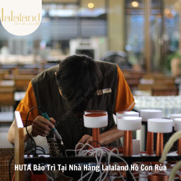 Hành trình bảo trì tại nhà hàng Lalaland Hồ Con Rùa