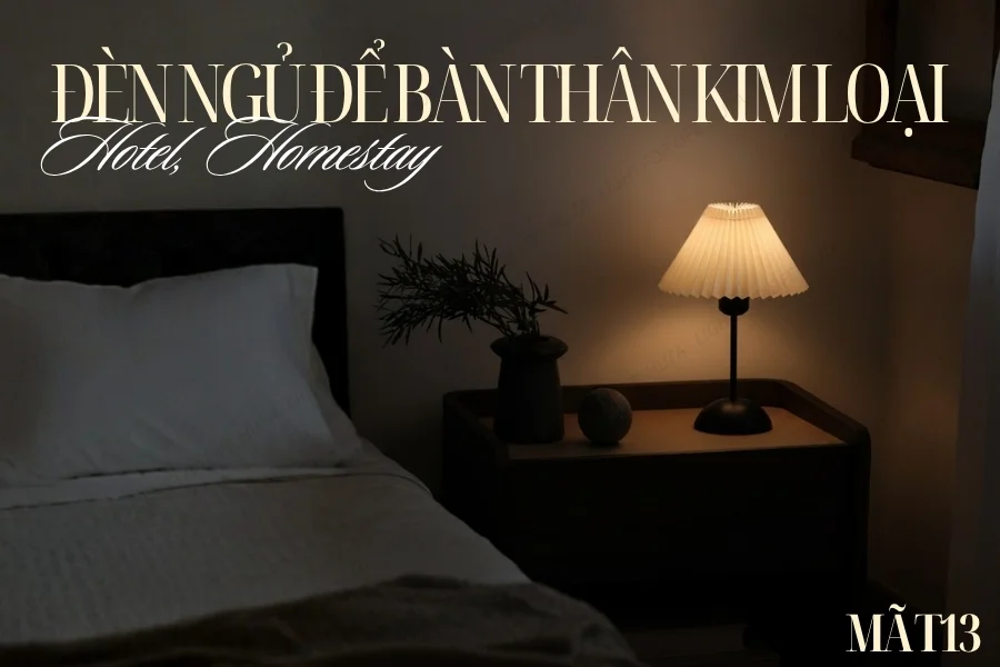 Đèn Ngủ Để Bàn Decor Khách Sạn, Tab Đầu Giường HUTA Light For Life Thân Kim Loại Mã T13