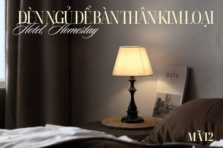 Đèn Ngủ Để Bàn Decor Khách Sạn, Tab Đầu Giường HUTA Light For Life Thân Kim Loại Mã T2