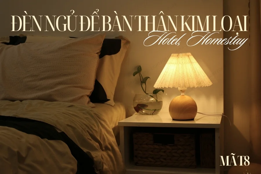 Đèn Ngủ Để Bàn Decor Khách Sạn, Tab Đầu Giường HUTA Light For Life Thân Kim Loại Mã T8