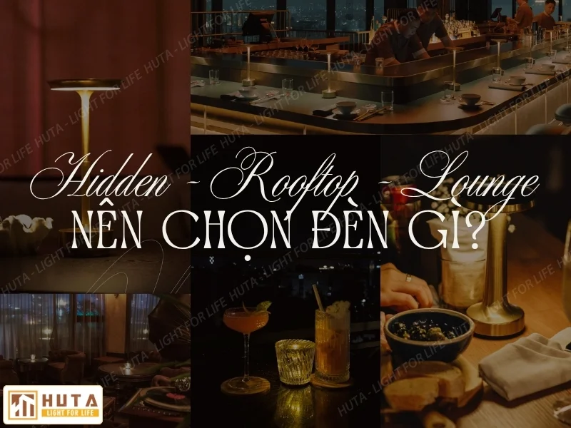 Hidden Bar, Rooftop Và Lounge Nên Dùng Đèn Bàn Gì?